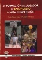 FORMACION DEL JUGADOR DE BALONCESTO DE ALTA COMPETICIÓN, LA | 9788498230109 | SAENZ, PEDRO