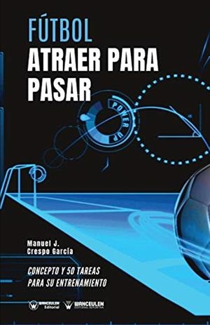 FÚTBOL : ATRAER PARA PASAR | 9788418262791 | CRESPO GARCÍA, MANUEL JESÚS/WANCEULEN MORENO, JOSÉ FRANCISCO/WANCEULEN MORENO, ANTONIO