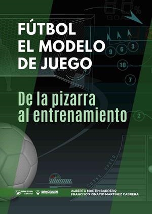 FÚTBOL : EL MODELO DE JUEGO "DE LA PIZARRA AL ENTRENAMIENTO" | 9788417964696 | MARTÍNEZ CABRERA, FRANCISCO IGNACIO