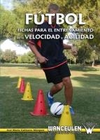 FÚTBOL : FICHAS PARA EL ENTRENAMIENTO DE LA VELOCIDAD Y LA AGILIDAD | 9788487520396 | CAÑIZARES MÀRQUEZ, JOSÉ MARÍA