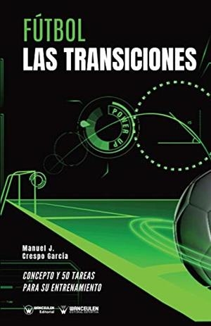 FÚTBOL : LAS TRANSICIONES | 9788418262814 | CRESPO GARCÍA, MANUEL JESÚS/WANCEULEN MORENO, JOSÉ FRANCISCO/WANCEULEN MORENO, ANTONIO
