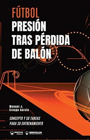FÚTBOL : PRESION TRAS PERDIDA DE BALON | 9788418262715 | CRESPO GARCÍA, MANUEL JESÚS/WANCEULEN MORENO, JOSÉ FRANCISCO/WANCEULEN MORENO, ANTONIO