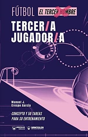 FÚTBOL : TERCER/A JUGADORA | 9788418262654 | CRESPO GARCÍA, MANUEL JESÚS/WANCEULEN MORENO, JOSÉ FRANCISCO/WANCEULEN MORENO, ANTONIO
