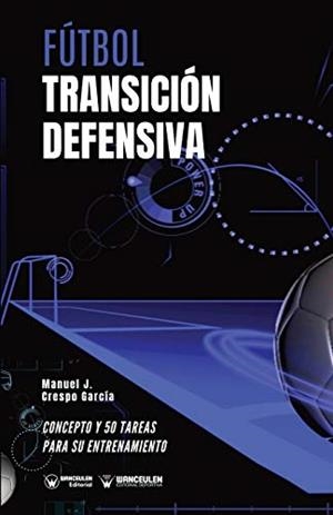 FÚTBOL : TRANSICION DEFENSIVA | 9788418262692 | CRESPO GARCÍA, MANUEL JESÚS/WANCEULEN MORENO, JOSÉ FRANCISCO/WANCEULEN MORENO, ANTONIO
