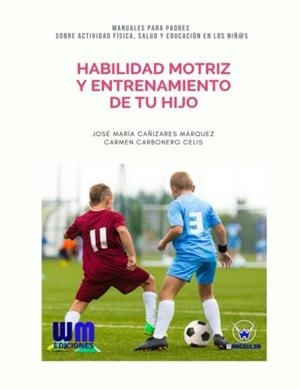 HABILIDAD MOTRIZ Y ENTRENAMIENTO DE TU HIJO | 9788499935713 | CAÑIZARES MARQUEZ, JOSE MARIA