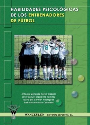 HABILIDADES PSICOLÓGICAS DE LOS ENTRENADORES DE FÚTBOL | 9788498231502 | MENDOZA / IZQUIERDO / RODRIGUEZ
