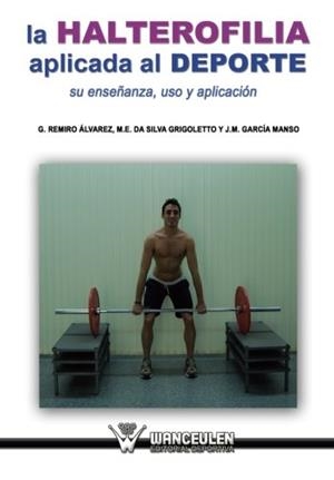 HALTEROFILIA APLICADA AL DEPORTE, LA : SU ENSEÑANZA, USO Y APLICACIÓN | 9788499933009 | REMIRO ÁLVAREZ, G.
