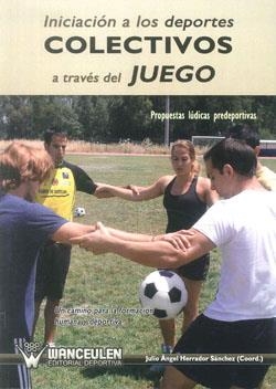 INICIACION A LOS DEPORTES COLECTIVOS A TRAVÉS DEL JUEGO | 9788499931999 | HERRADOR SANCHEZ, JULIO ANGEL