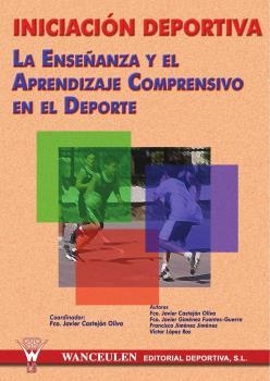 INICIACIÓN DEPORTIVA : ENSEÑANZA Y APRENDIZAJE COMPRENSIVO EN EL DEPORTE | 9788495883384 | GIMÉNEZ FUENTES-GUERRA, F. JAVIER