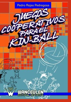 JUEGOS COOPERATIVOS PARA EL KIN-BALL | 9788498235487 | ROJAS PEDREGOSA, PEDRO