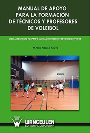 MANUAL DE APOYO PARA LA FORMACIÓN DE TÉCNICOS Y PROFESORES DE VOLEIBOL | 9788498235807 | MORENO ARROYO, M. PERLA