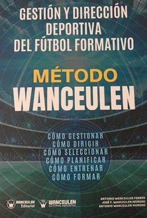 METODO WANCEULEN : GESTION Y DIRECCION DEPORTIVA DEL FÚTBOL FORMATIVO | 9788417964078 | WANCEULEN MORENO, ANTONIO