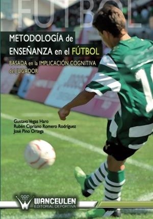 METODOLOGÍA DE ENSEÑANZA EN EL FÚTBOL (BASADA EN LA IMPLICACIÓN COGNITIVA DEL JUGADOR) | 9788498239843 | PINO ORTEGA, JOSÉ/VEGAS HARO, GUSTAVO/ROMERO RODRÍGUEZ, RUBÉN CIPRIANO