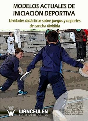 MODELOS ACTUALES DE INICIACIÓN DEPORTIVA : UNIDADES DIDÁCTICAS SOBRE JUEGOS Y DEPORTES DE CANCHA DIVIDIDA | 9788498238273 | MEMENDEZ GIMENEZ, ANTONIO