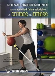 NUEVAS ORIENTACIONES PARA UNA ACTIVIDAD FÍSICA SALUDABLE EN CENTROS DE FITNESS | 9788499932194 | GARCIA FERNANDEZ, JERONIMO / SAÑUDO CORRALES, B.