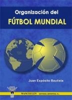 ORGANIZACIÓN DEL FÚTBOL MUNDIAL, LA | 9788498231335 | EXPOSITO BAUTISTA, JUAN