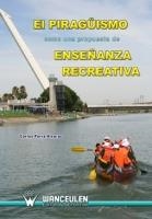 PIRAGÜISMO COMO UNA PROPUESTA DE ENSEÑANZA RECREATIVA, EL | 9788498239546 | PARRA ALCAZAR, CARLOS