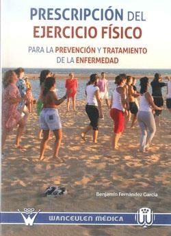 PRESCRIPCIÓN DEL EJERCICIO FÍSICO PARA LA PREVENCIÓN Y TRATAMIENTO DE LA ENFERMEDAD | 9788499931135 | FERNANDEZ GARCIA, BENJAMIN