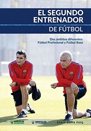 SEGUNDO ENTRENADOR DE FÚTBOL, EL. DOS ÁMBITOS DIFERENTES : FÚTBOL PROFESIONAL Y FÚTBOL BASE | 9788499936154 | SILVA PUIG, DENIS