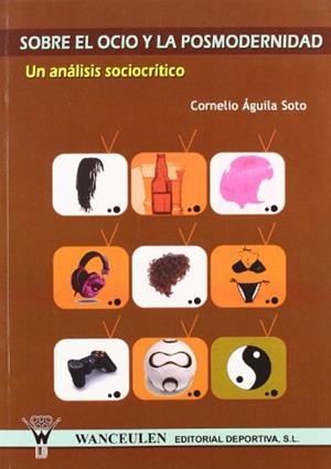 SOBRE EL OCIO Y LA POSMODERNIDAD | 9788498232066 | AGUILA SOTO, CORNELIO