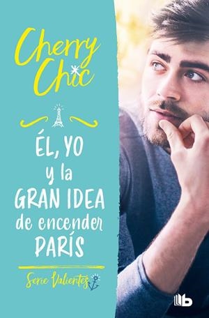 ÉL, YO Y LA GRAN IDEA DE ENCENDER PARÍS (VALIENTES 02) | 9788413144160 | CHERRY CHIC,