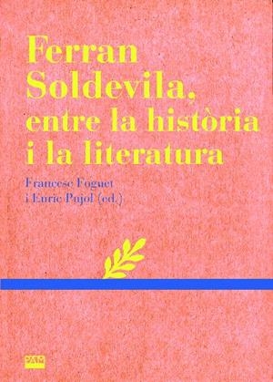 FERRAN SOLDEVILA, ENTRE LA HISTÒRIA I LA LITERATURA | 9788491912040 | FOGUET, FRANCESC / PUJOL, ENRIC