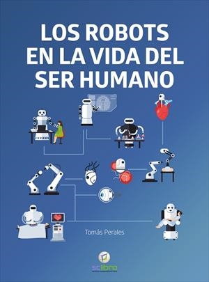 ROBOTS EN LA VIDA DEL SER HUMANO, LOS | 9788412286151 | PERALES, TOMAS