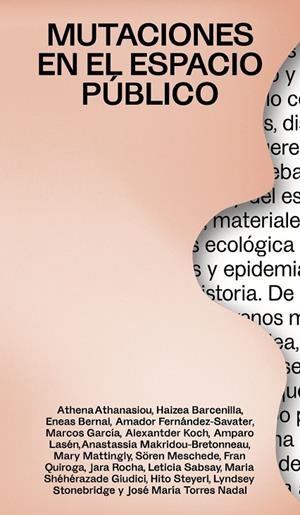 MUTACIONES EN EL ESPACIO PÚBLICO | 9788412030280 | ATHANASIOU, ATHENA / BARCENILLA, HAIZEA / BERNAL, ENEAS / FERNÁNDEZ-SAVATER, AMADOR