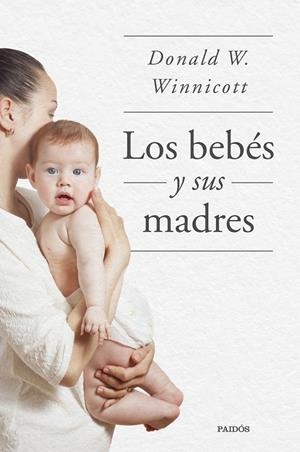 BEBÉS Y SUS MADRES, LOS | 9788449339042 | WINNICOTT, DONALD W.