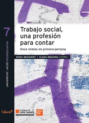 TRABAJO SOCIAL, UNA PROFESIÓN PARA CONTAR : ONCE RELATOS EN PRIMERA PERSONA | 9788491364009 | BENAVENT VALLÈS, ENRIC / REQUENA VARÓN, ELENA