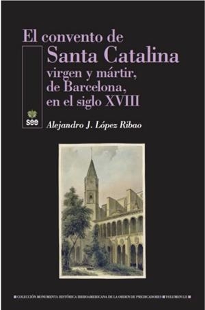 CONVENTO DE SANTA CATALINA, EL / VIRGEN Y MARTIR DE BARCELONA EN EL SIGLO XVII | 9788482603742 | LÓPEZ RIBAO, ALEJANDRO J.