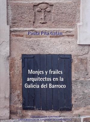 MONJES Y FRAILES ARQUITECTOS EN LA GALICIA DEL BARROCO | 9788418445880 | PITA GALÁN, PAULA