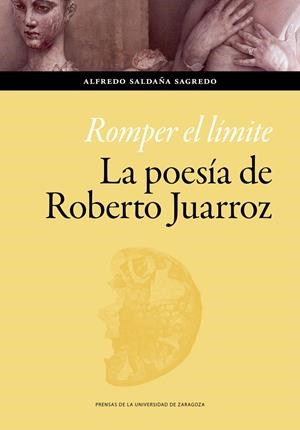 ROMPER EL LÍMITE. LA POESÍA DE ROBERTO JUARROZ | 9788413403328 | SALDAÑA SAGREDO, ALFREDO