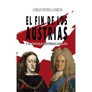 FIN DE LOS AUSTRIAS Y EL ENFOQUE HISTÓRICO CATALÁN, EL | 9788419151322 | BONILLA GARCÍA, CARLOS