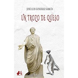 TROZO DE QUESO, UN | 9788419151261 | GONZÁLEZ GARCÍA, JOSÉ LUIS