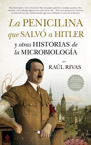 PENICILINA QUE SALVÓ A HITLER Y OTRAS HISTORIAS DE LA MICROBIOLOGÍA, LA | 9788417547479 | RIVAS, RAÚL