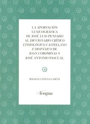 APORTACIÓN LEXICOGRÁFICA DE JOSÉ LUIS PENSADO AL DICCIONARIO CRÍTICO ETIMOLÓGICO CASTELLANO E HISPÁNICO..., LA | 9788493839512 | COTELO GARCÍA, ROSALÍA