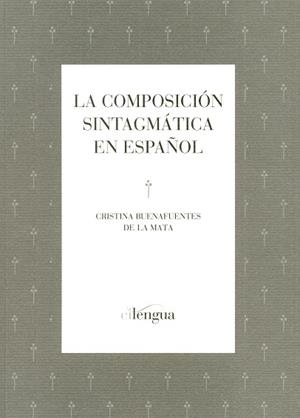 COMPOSICIÓN SINTAGMÁTICA EN ESPAÑOL, LA | 9788493839505 | BUENAFUENTES DE LA MATA, CRISTINA