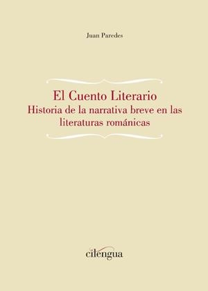 CUENTO LITERARIO, EL. HISTORIA DE LA NARRATIVA BREVE EN LAS LITERATURAS ROMÁNICAS | 9788418088056 | PAREDES, JUAN