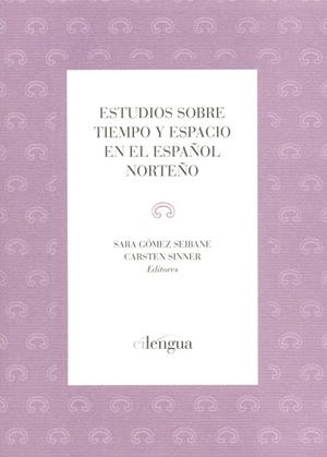 ESTUDIOS SOBRE TIEMPO Y ESPACIO EN EL ESPAÑOL NORTEÑO | 9788493929237 | GÓMEZ SEIBANE, SARA