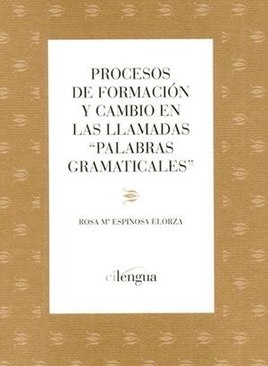 PROCESOS DE FORMACIÓN Y CAMBIO EN LAS LLAMADAS "PALABRAS GRAMATICALES" | 9788493765415 | ESPINOSA, ROSA MARIA