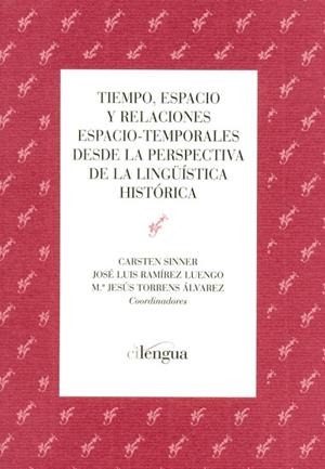 TIEMPO, ESPACIO Y RELACIONES ESPACIO-TEMPORALES DESDE LA PERSPECTIVA DE LA LINGÜÍSTICA HISTÓRICA | 9788493839598 | SINNER, C. / RAMIREZ, J. L. / TORRENS, M. J.