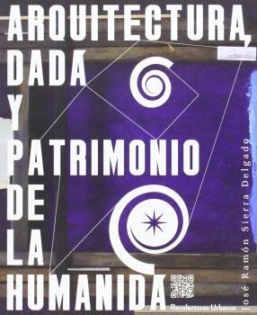 ARQUITECTURA, DADÁ Y PATRIMONIO DE LA HUMANIDÁ | 9788494168406 | SIERRA, JOSÉ RAMÓN