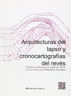 ARQUITECTURAS DEL LAPSO Y CRONOCARTOGRAFÍAS DEL REVÉS | 9788494019609 | ZALAMEA, FERNANDO