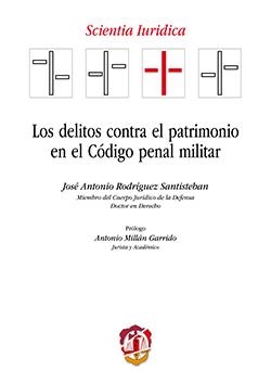 DELITOS CONTRA EL PATRIMONIO EN EL CODIGO PENAL MILITAR, LOS | 9788429019612 | RODRÍGUEZ SANTISTEBAN, JOSÉ ANTONIO