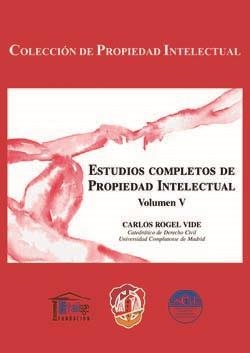ESTUDIOS COMPLETOS DE PROPIEDAD INTELECTUAL. VOLUMEN V | 9788429018400 | ROGEL VIDE, CARLOS