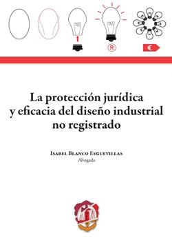 PROTECCION JUR­DICA Y EFICACIA DEL DISEÑO INDUSTRIAL NO REGISTRADO, LA | 9788429020182 | BLANCO ESGUEVILLAS, ISABEL