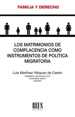 MATRIMONIOS DE COMPLACENCIA COMO INSTRUMENTOS DE POLÍTICA MIGRATORIA, LOS | 9788429020496 | MARTÍNEZ VÁZQUEZ DE CASTRO, LUIS