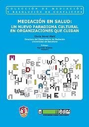 MEDIACION EN SALUD : UN NUEVO PARADIGMA CULTURAL EN ORGANIZACIONES QUE CUIDAN | 9788429017021 | NOVEL MARTI, GLORIA