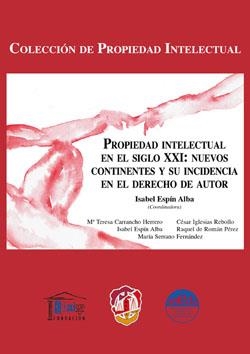 PROPIEDAD INTELECTUAL EN EL SIGLO XXI : NUEVOS CONTINENTES Y SU INCIDÉNCIA EN EL DERECHO DE AUTOR | 9788429017663 | SERRANO FERNÁNDEZ, MARÍA
